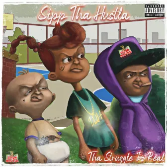 Tha Struggle Is Real by Sipp Tha Hustla