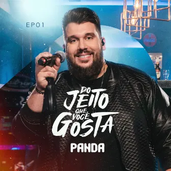 Do Jeito Que Você Gosta - EP 01 (Ao Vivo) by Panda