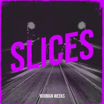 Slices by Norman Weeks