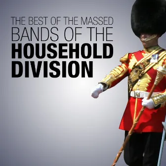 The Best of the Massed Bands of the Household Division by The Massed Bands of the Household Division