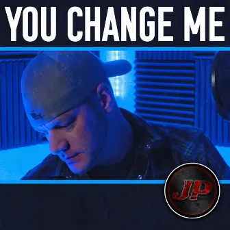 You Change Me by JP