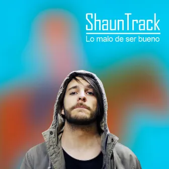 Lo Malo de Ser Bueno by Shaun Track