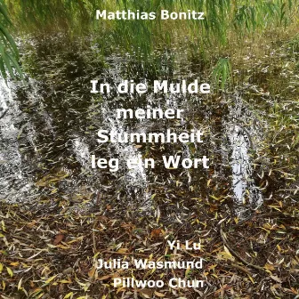 In die Mulde meiner Stummheit leg ein Wort by Matthias Bonitz