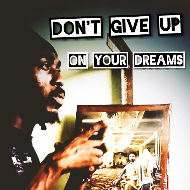 Don't Give Up on Your Dreams