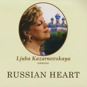 Russian Heart by Ljuba Kazarnovskaya