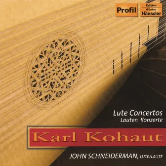 Karl Kohaut (1726-1784): Lute Concertos by John Schneiderman, Lute (Galanterie)