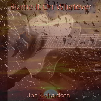 Blame It On Whatever by Joe Richardson