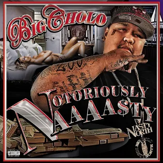 Notoriously Naaaasty by Big Cholo