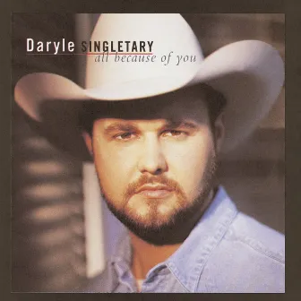 All Because Of You by Daryle Singletary