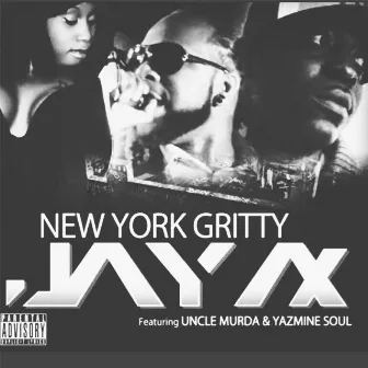 New York Gritty (feat. Uncle Murda & Yazmin Soul) by Jay Ax