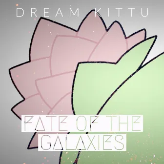 Fate of the Galaxies by Dream Kittu