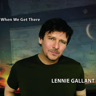 When We Get There by Lennie Gallant