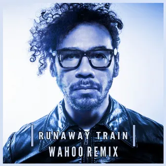 Runaway Train (Wahoo Remix) by Wahoo