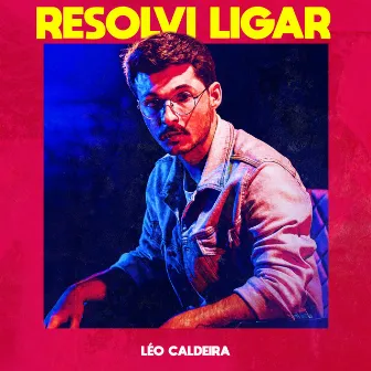 Resolvi Ligar by Léo Caldeira