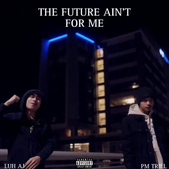 The Future Ain't For Me by PM Trill