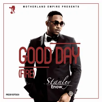 Good Day (Fire) by Stanley Enow