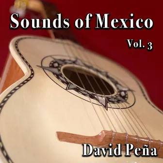 Sounds of Mexico, Vol. 3 by David Peña