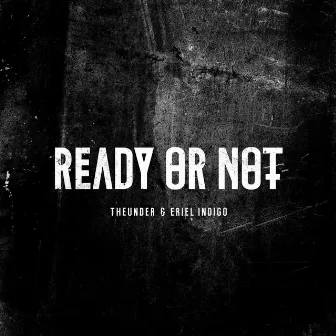 Ready Or Not by ERIEL INDIGO