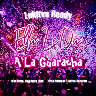 Ella Le Da la Guaracha by Lukitvs Ready