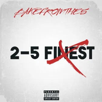 2-5 Finest (Bonus Track) by Bakefromthe5