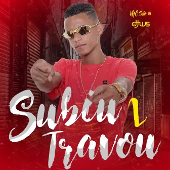 Subiu Travou 2 by MC Tinho Vn