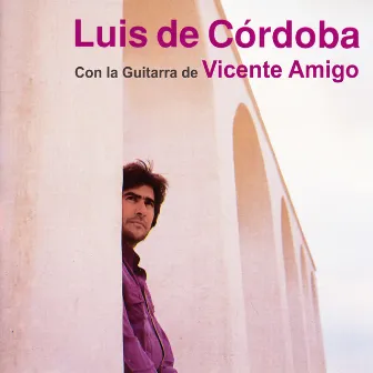 Luis de Córdoba Con la Guitarra de Vicente Amigo by Luis de Córdoba