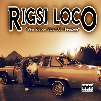 You Never Saw Me Coming by Rigsi Loco