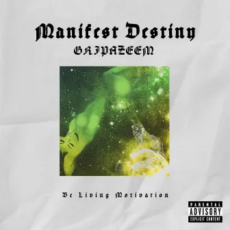 Manifest Destiny by GRIPAZEEM BE LIVING MOTIVATION