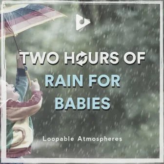 2 Hours Of Rain For Babies by White Noise Meditation