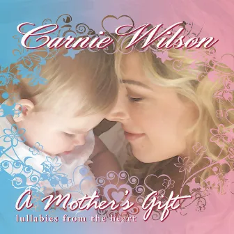 A Mother's Gift: Lullabies From The Heart by Carnie Wilson