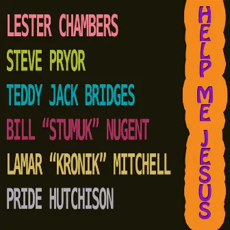 Help Me Jesus (feat. Teddy Jack Bridges, Bill Stumuk Nugent, Lamar Kronik Mitchell, Steve Pryor & Pride Hutchison) by Lester Chambers