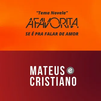 Se É Pra Falar de Amor (Tema Novela a Favorita) by Mateus e Cristiano