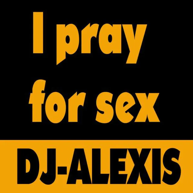 I Pray for Sex - Dance Remix