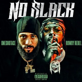 No Slack (feat. Rowdy Rebel) by OneShotAce