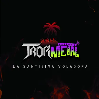 Tropimetal by La Santísima Voladora