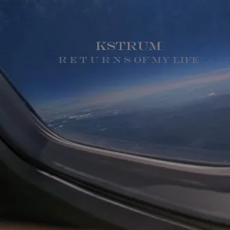 Returns Of My Life by KSTRUM