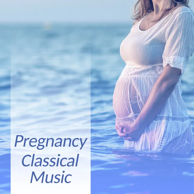 Pregnancy Classical Music – Relaxing Music for Women in Pregnant, Stimulate Brain Babies