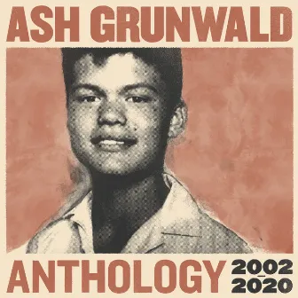 Anthology 2002 - 2020 by Ash Grunwald