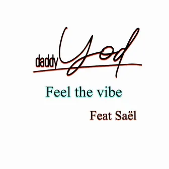 Feel the Vibe by Daddy Yod