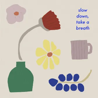 slow down, take a breath by DYVN