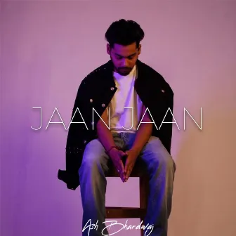 Jaan Jaan by Ash Bhardwaj