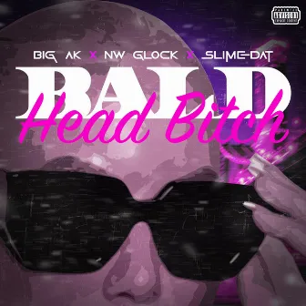 Bald Head Bitch by Big Ak