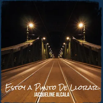 Estoy a Punto De Llorar by Jacqueline Alcala