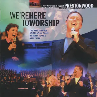 We're Here to Worship by Prestonwood Worship