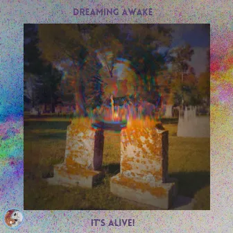 It's Alive! by Dreaming Awake