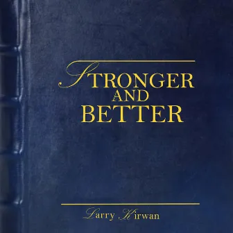 STRONGER AND BETTER by Larry Kirwan