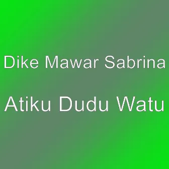 Atiku Dudu Watu by Dike Mawar Sabrina