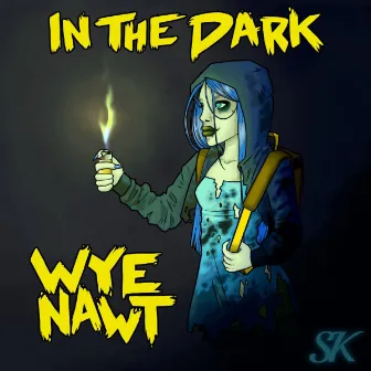 In The Dark by Wye Nawt