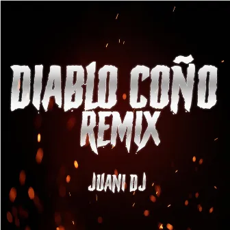 Diablo Coño (Remix) by Juani Dj