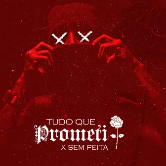 Tudo Que Prometi by X Sem Peita